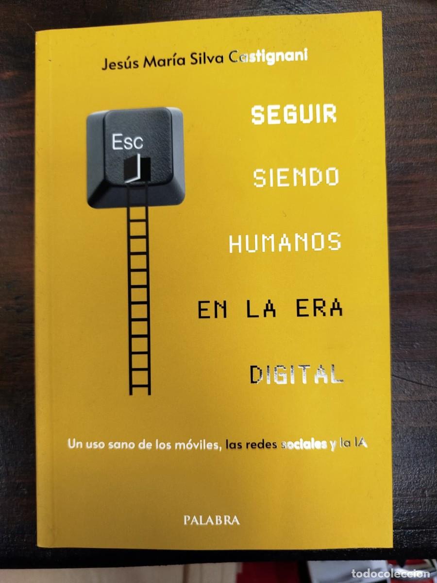 Libros de segunda mano: SEGUIR SIENDO HUMANOS EN LA ERA DIGITAL - JES&Uacute;S MAR&Iacute;A SILVA CASTIGNANI