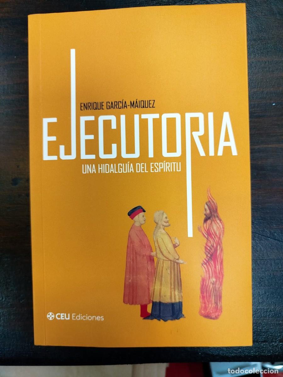 Libros de segunda mano: EJECUTORIA, una hidalgu&iacute;a del esp&iacute;ritu - ENRIQUE GARC&Iacute;A-M&Aacute;IQUEZ