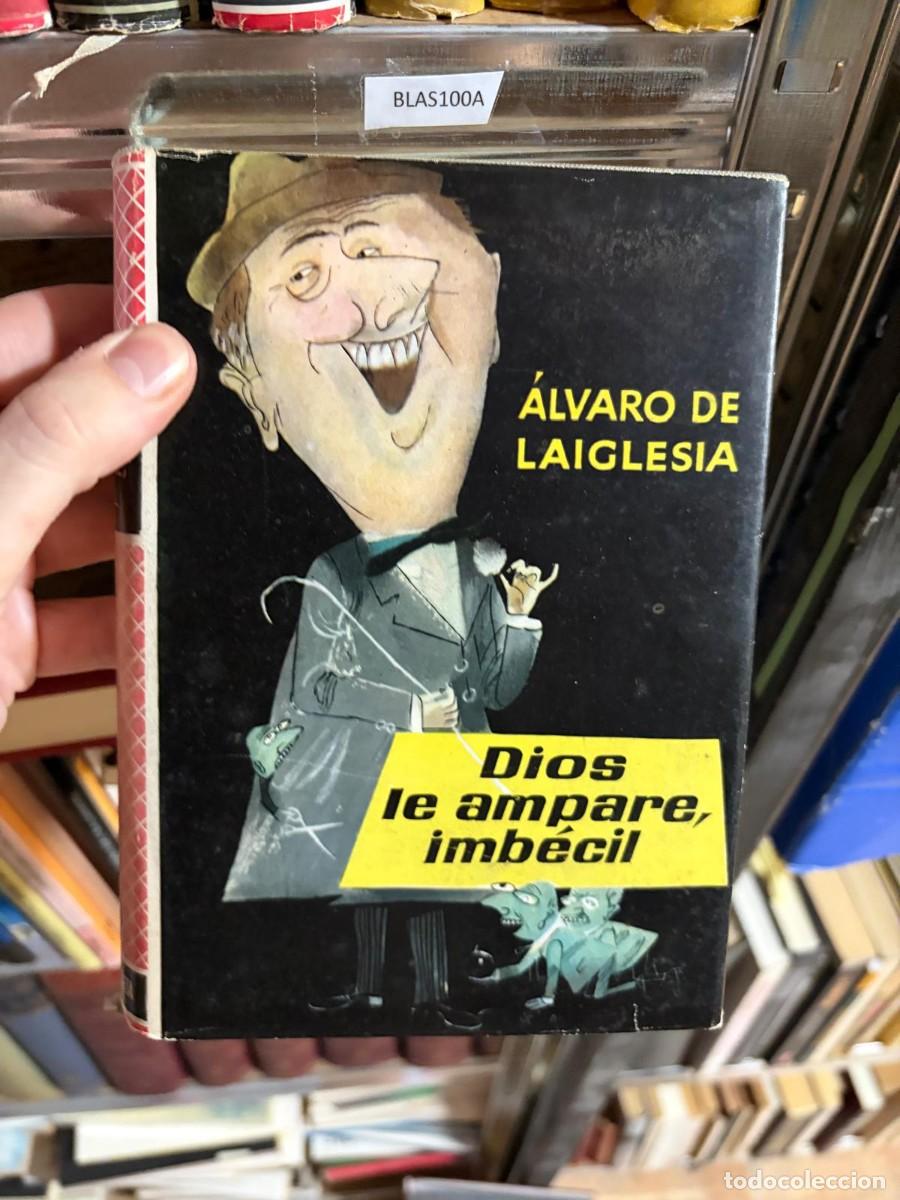 Libros de segunda mano: BLAS100A &mdash; &Aacute;lvaro de Laiglesia &mdash; Dios le ampare, imb&eacute;cil