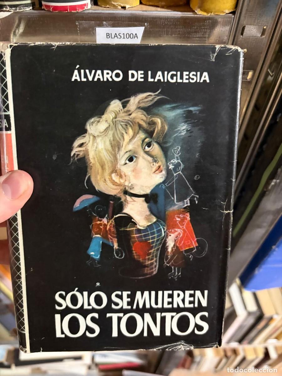 Libros de segunda mano: BLAS100A &mdash; &Aacute;lvaro de Laiglesia &mdash; S&oacute;lo se mueren los tontos