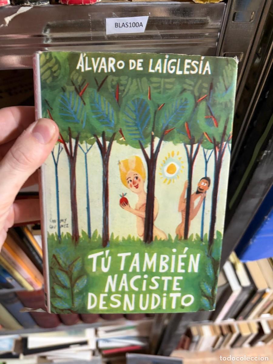 Libros de segunda mano: BLAS100A &mdash; &Aacute;lvaro de Laiglesia &mdash; T&uacute; tambi&eacute;n naciste desnudo