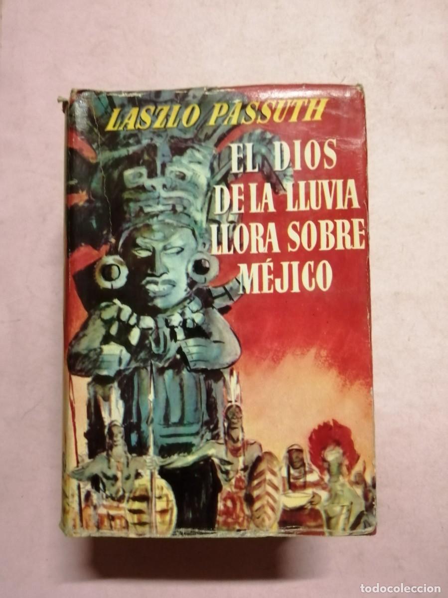 Libros de segunda mano: EL DIOS DE LA LLUVIA LLORA SOBRE MEXICO (LASZLO PASSUTH)