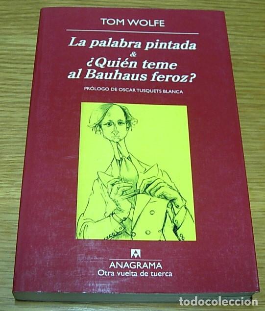 Libros de segunda mano: Libro LA PALABRA PINTADA & &iquest;QUIEN TEME AL BAUHAUS FEROZ? de TOM WOLFE Anagrama 2010 Descatalogado