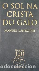 Libros de segunda mano: O Sol Na Crista Do Galo - Manuel Lueiro Rey - La Voz de Galicia, S.a.-biblioteca Gallega
