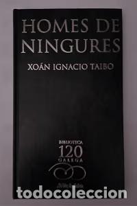 Libros de segunda mano: Homes de Ningures - Xo&aacute;n Ignacio Taibo Arias - La Voz de Galicia, S.a.-biblioteca Gallega