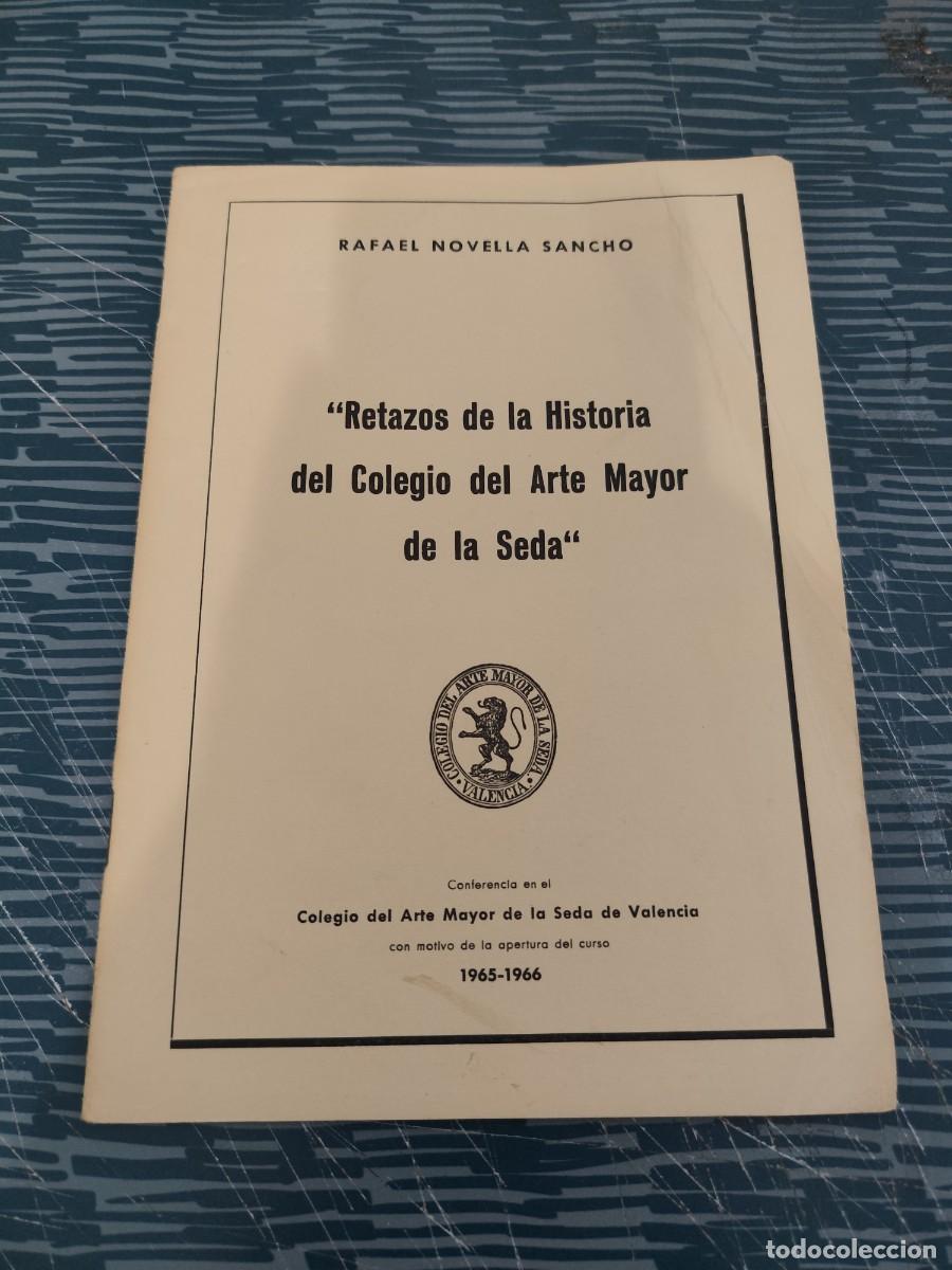 Libros de segunda mano: RETAZOS DE OA HISTORIA DEL COLEGIO DEL ARTE MAYOR DE LA SEDA, RAFAEL NOVELLA SANCHO 1965-1966.