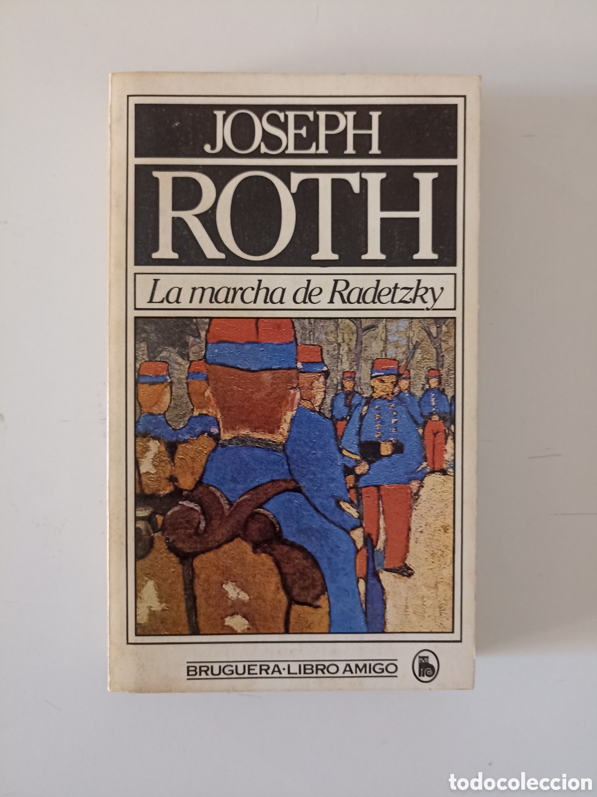 Libros de segunda mano: Joseph Roth - La marcha de Radetzky (Bruguera, 1981) Primera edici&oacute;n