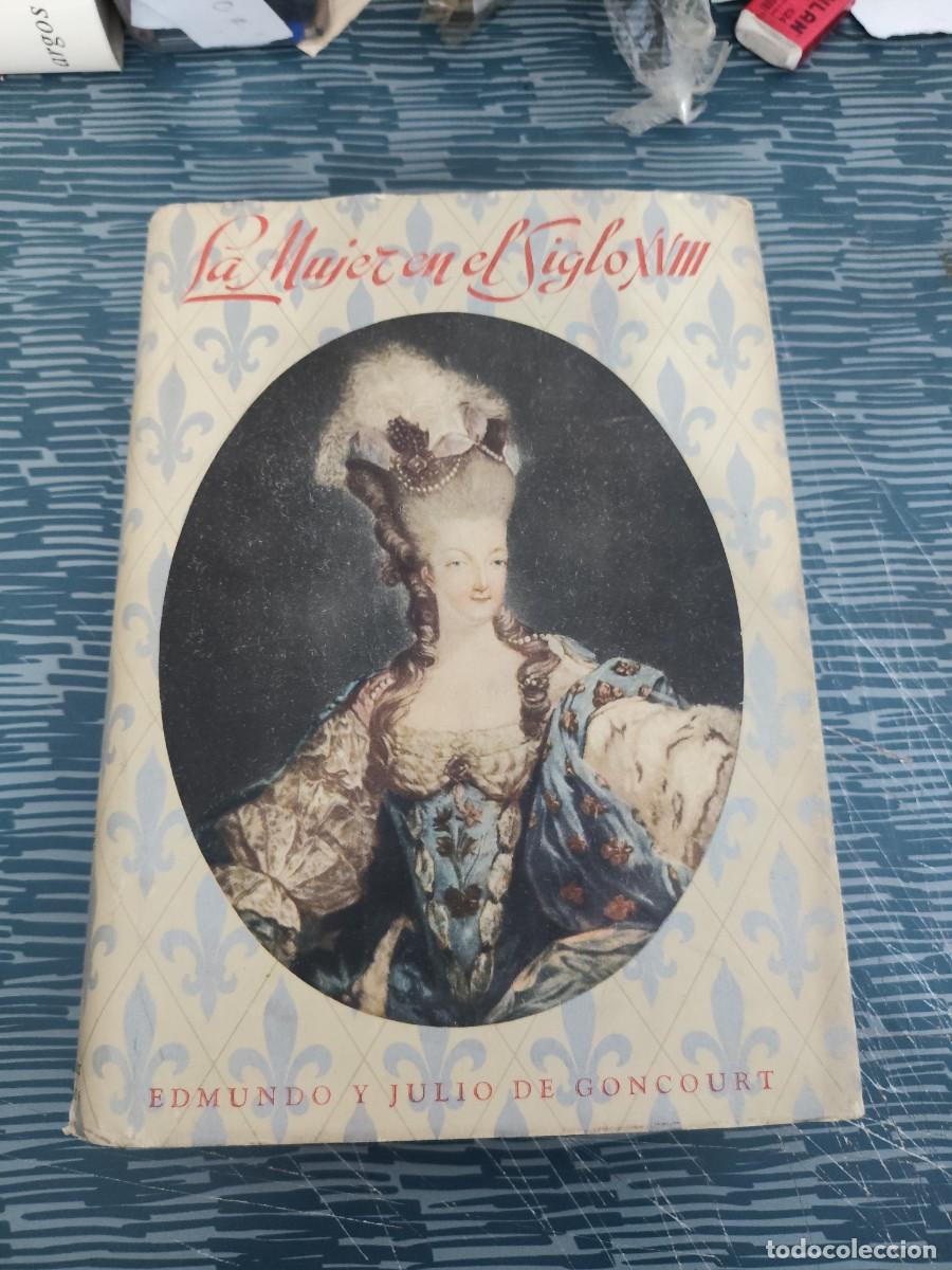 Libros de segunda mano: LA MUJER EN EL SIGLO XVIII, EDMUNDO Y JULIO DE GONCOURT,1946,300 P&Aacute;GINAS.