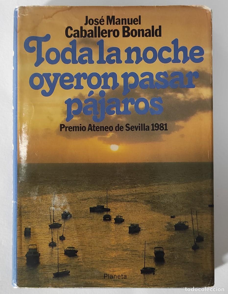Libros de segunda mano: TODA LA NOCHE OYERON PASAR P&Aacute;JAROS - JOS&Eacute; MANUEL CABALLERO BONALD