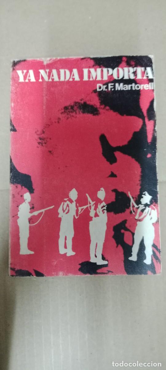Libros de segunda mano: YA NADA IMPORTA, DR. FERNANDO MARTORELL ,ED PICAZO, LIBRO GG-AUR