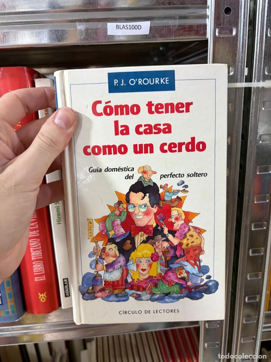 Libros de segunda mano: BLAS100D P. J. O&rsquo;Rourke &mdash; C&oacute;mo tener la casa como un cerdo &mdash; C&iacute;rculo de Lectores
