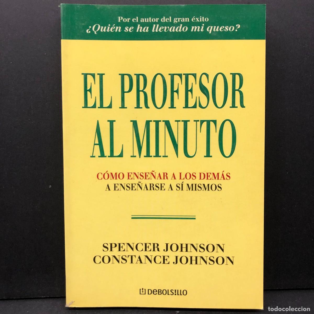 Libros de segunda mano: EL PROFESOR AL MINUTO - C&Oacute;MO ENSE&Ntilde;AR A LOS DEM&Aacute;S A ENSE&Ntilde;ARSE A S&Iacute; MISMOS - SPENCER JOHNSON / 5697
