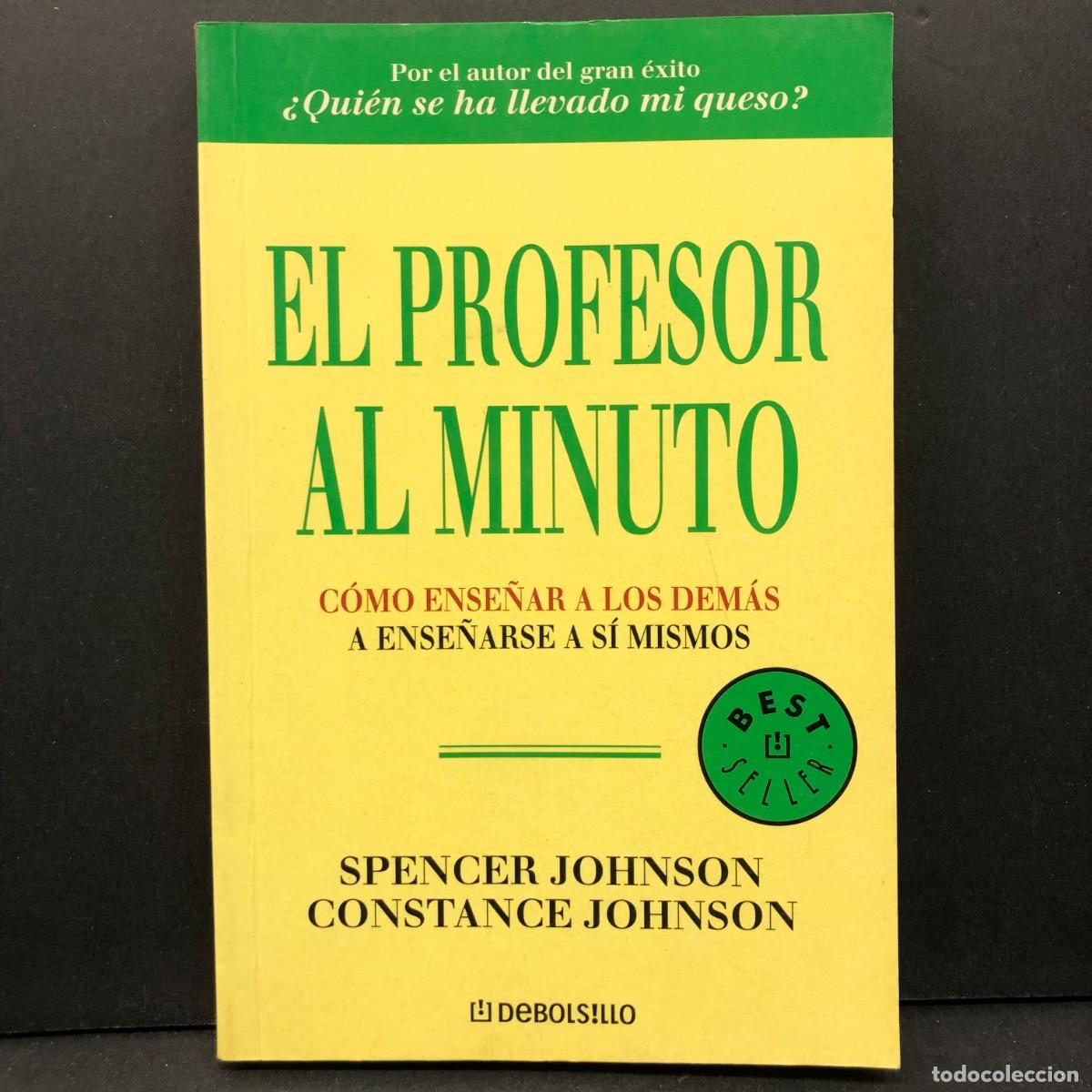 Libros de segunda mano: EL PROFESOR AL MINUTO - C&Oacute;MO ENSE&Ntilde;AR A LOS DEM&Aacute;S A ENSE&Ntilde;ARSE A S&Iacute; MISMOS - SPENCER JOHNSON / 5698