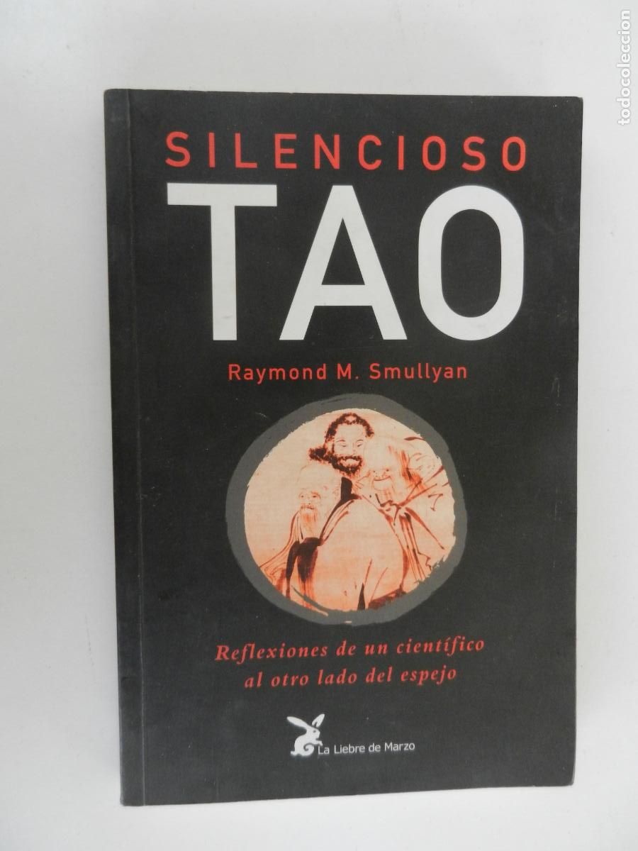 Libros de segunda mano: SILENCIOSO TAO - RAYMOND M. SMULLYAN - LA LIEBRE DE MARZO 1994.