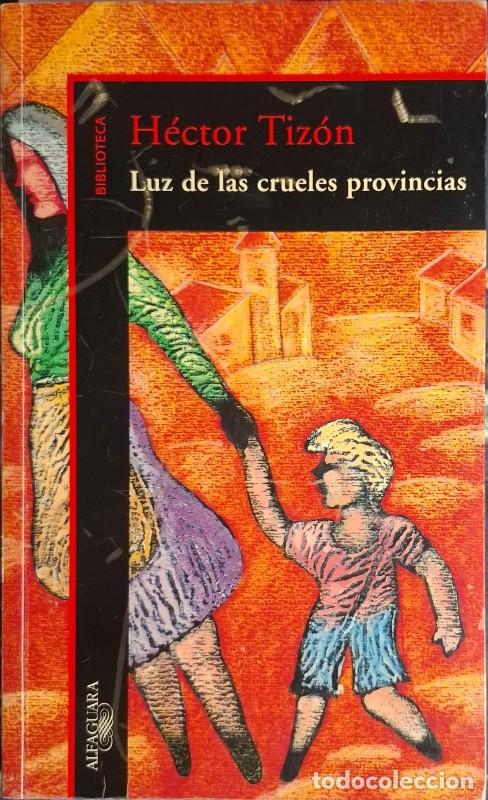 Second hand books: Luz de las Crueles Provincias - H&eacute;ctor Tiz&oacute;n - Alfaguara - Biblioteca H&eacute;ctor Tiz&oacute;n