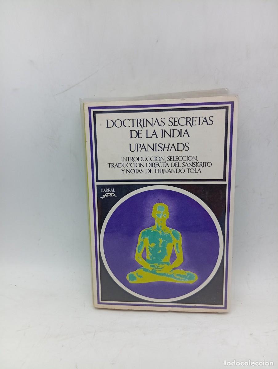 Libros de segunda mano: DOCTRINAS SECRETAS DE LA INDIA UPANISHADS. FERNANDO TOLA. BARRAL EDITORES. 1973. PAGS : 337.