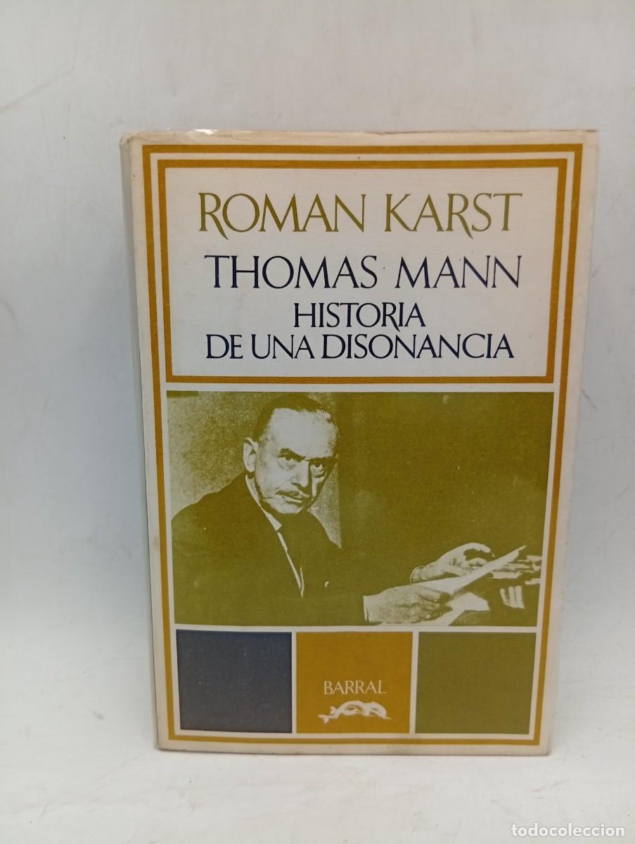 Libros de segunda mano: THOMAS MANN. HISTORIA DE UNA DISONANCIA. ROMAN KARST. BARRAL EDITORES. 1974. PAGS : 466.