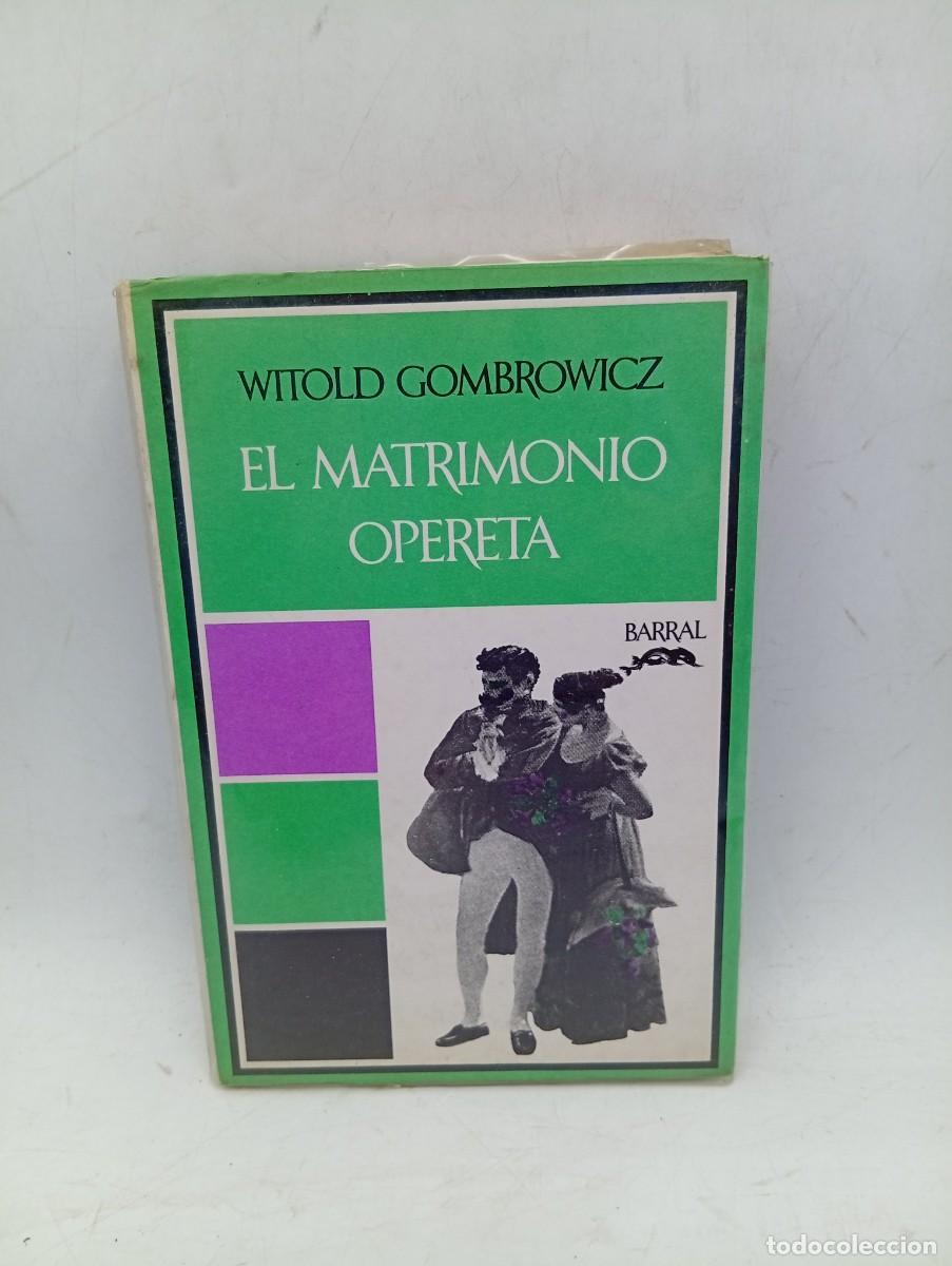 Libros de segunda mano: EL MATRIMONIO OPERETA. WITOLD GOMBROWICZ. BARRAL EDITORES. 1973. PAGS : 218.
