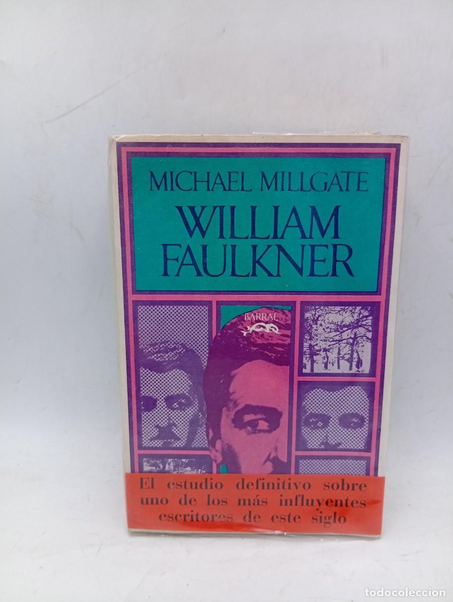 Libros de segunda mano: WILLIAM FAULKNER. MICHAEL MILLGATE. BARRAL EDITORES. 1972. PAGS : 460.