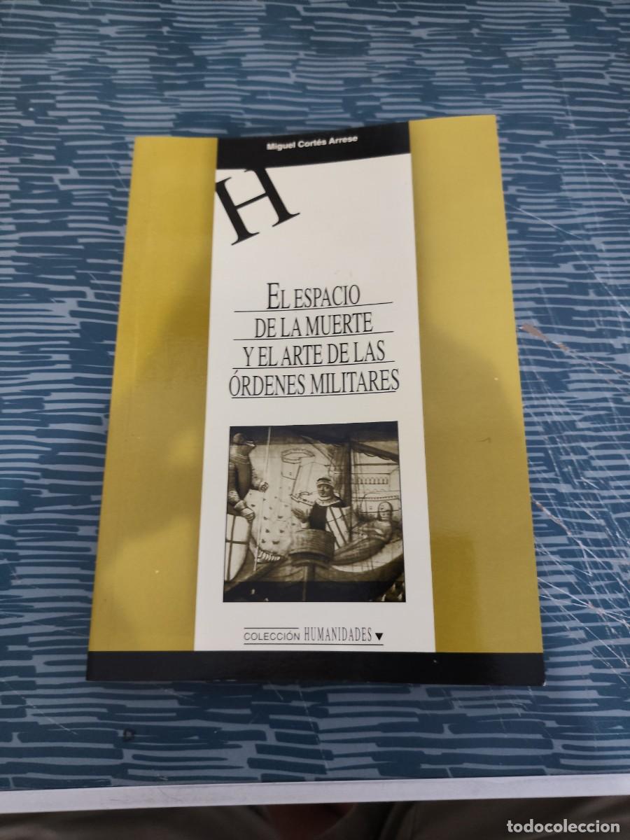 Libros de segunda mano: EL ESPACIO DE LA MUERTE Y EL ARTE DE LAS ORDENES MILITARES, MIGUEL CORTES ARRESE,CUENCA,1999,219 P&Aacute;G