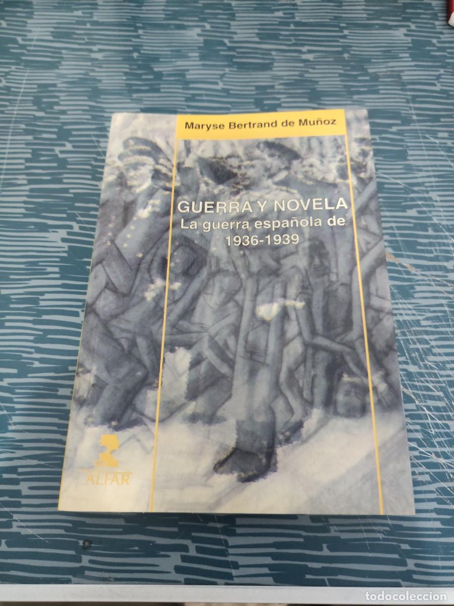 Libros de segunda mano: GUERRA Y NOVELA,LA GUERRA ESPA&Ntilde;OLA DE 1936-1939,MARYSE BERTRAND DE MU&Ntilde;OZ,ALFAR EDICIONES,2001,365 P.