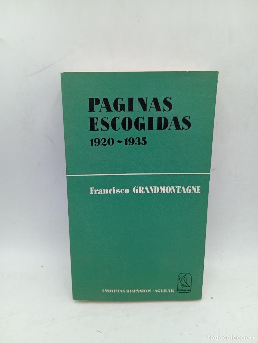 Libri di seconda mano: PAGINAS ESCOGIDAS. 1920-1935. FRANCISCO GRANDMONTAGNE. 1966. PAGS : 509. INTONSO.