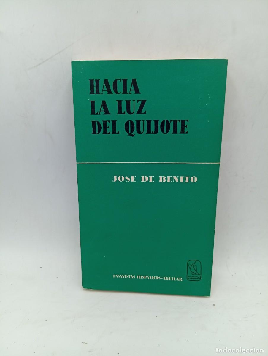 Libri di seconda mano: HACIA LA LUZ DEL QUIJOTE. JOSE DE BENITO. AGUILAR. 1960. PAGS : 346. INTONSO.