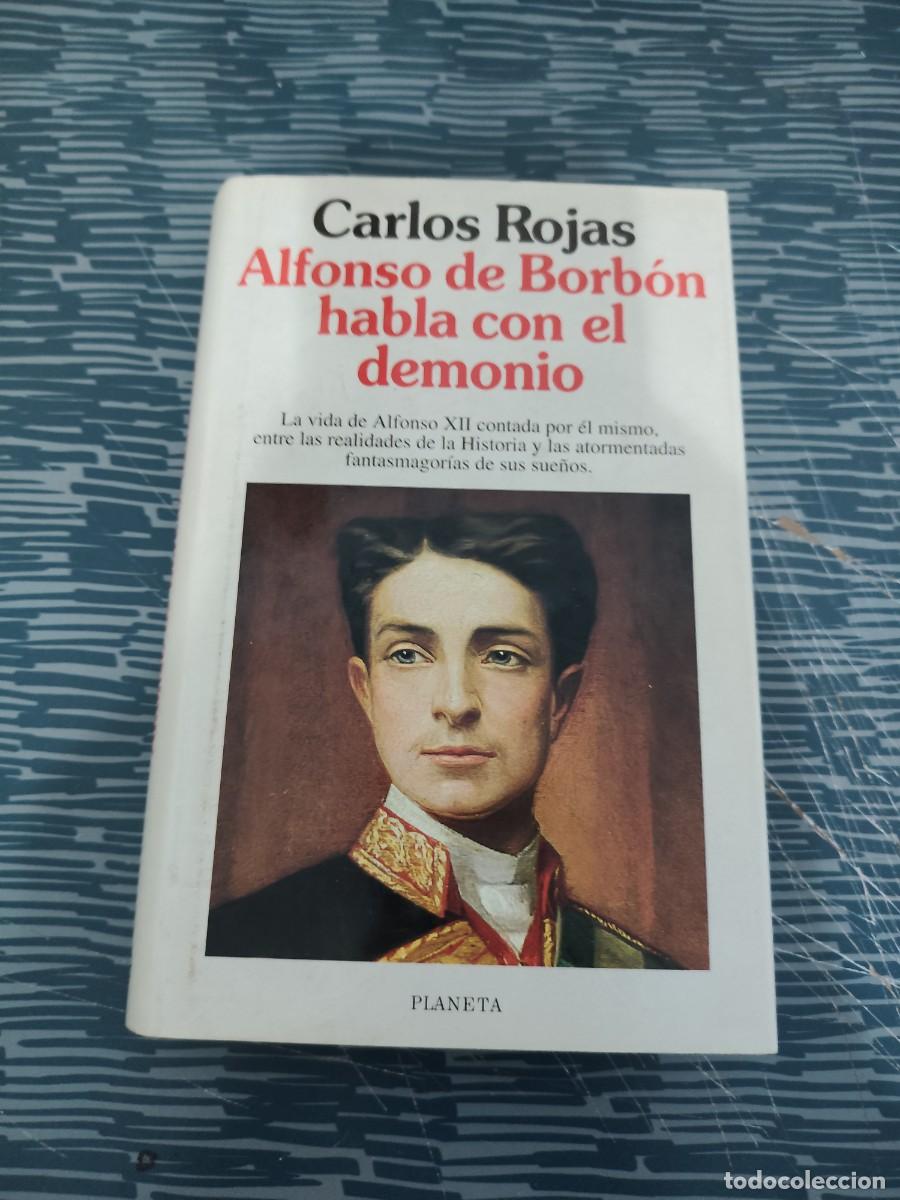 Libros de segunda mano: CARLOS ROJAS, ALFONSO DE BORB&Oacute;N HABLA CON EL DEMONIO, PLANETA,1995,359 P&Aacute;GINAS.