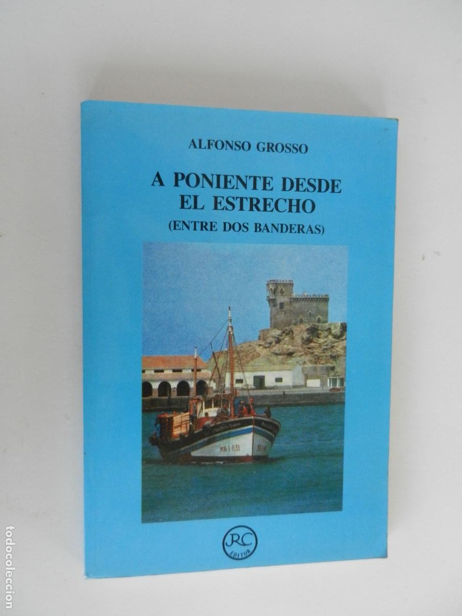 Livres d'occasion: A PONIENTE DESDE EL ESTRECHO - ENTRE DOS BANDERAS - ALFONSO GROSSO - RC EDITOR 1990 - IN&Eacute;DITO