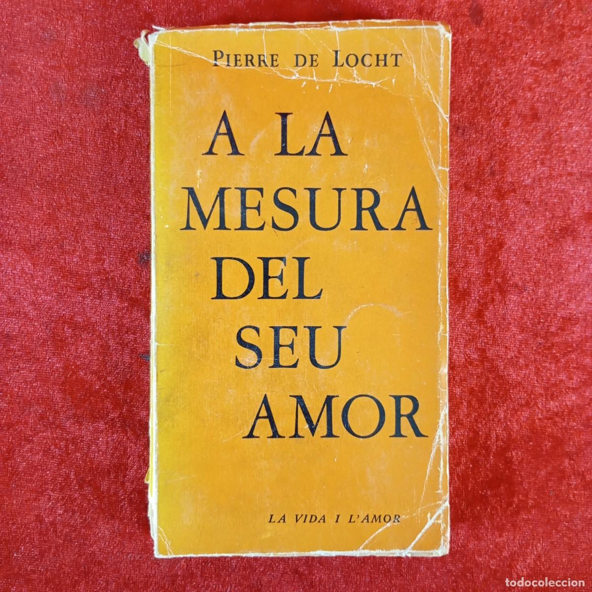 Livres d'occasion: A LA MESURA DEL SEU AMOR - PIERRE DE LOCHT - LA VIDA I L'AMOR - EDITORIAL ESTELA - 1962 / 5850