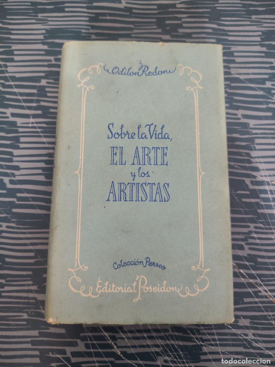 Libros de segunda mano: SOBRE LA VIDA,EL ARTE Y LOS ARTISTAS,ODILON REDON, EDITORIAL POSEIDON,1945,250 P&Aacute;GINAS.