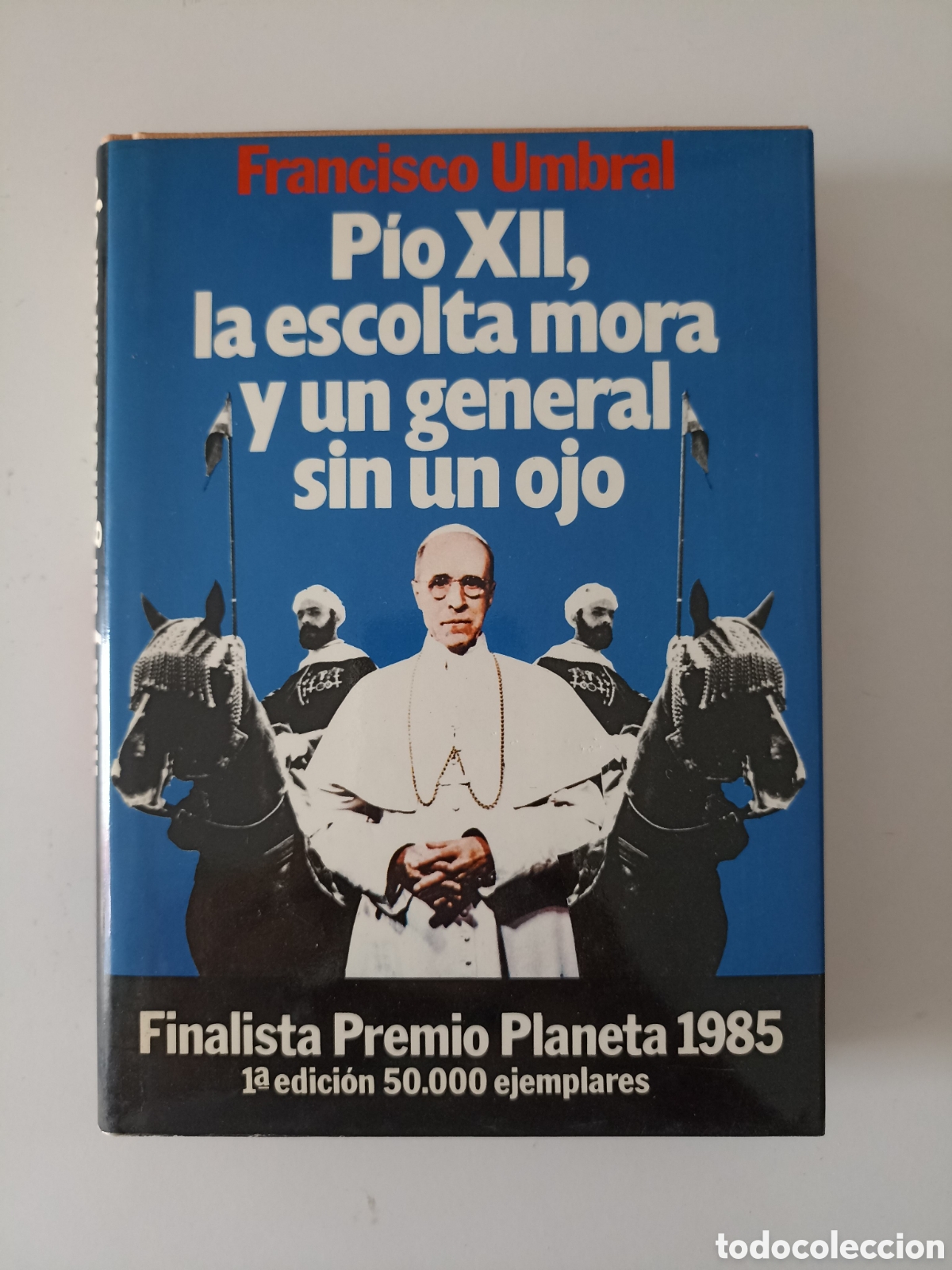 Libros de segunda mano: Francisco Umbral - P&iacute;o XII, la escolta mora y un general sin un ojo (Planeta, 1985) primera edici&oacute;n