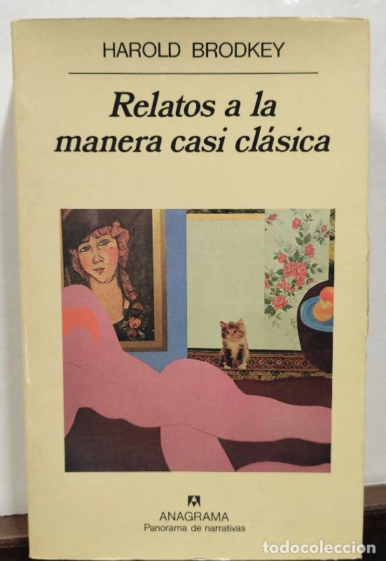 Libros de segunda mano: Relatos a la Manera Casi Cl&aacute;sica - HAROLD BRODKEY - Anagrama - 1991 - Panorama de Narrativas, 236