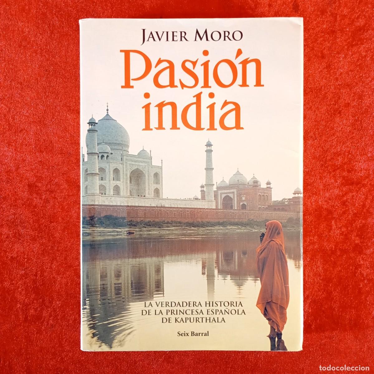 Libros de segunda mano: PASI&Oacute;N INDIA - JAVIER MORO - SEIX BARRAL - LA VERDADERA HISTORIA DE LA PRINCESA DE KAPURTHALA / 6174