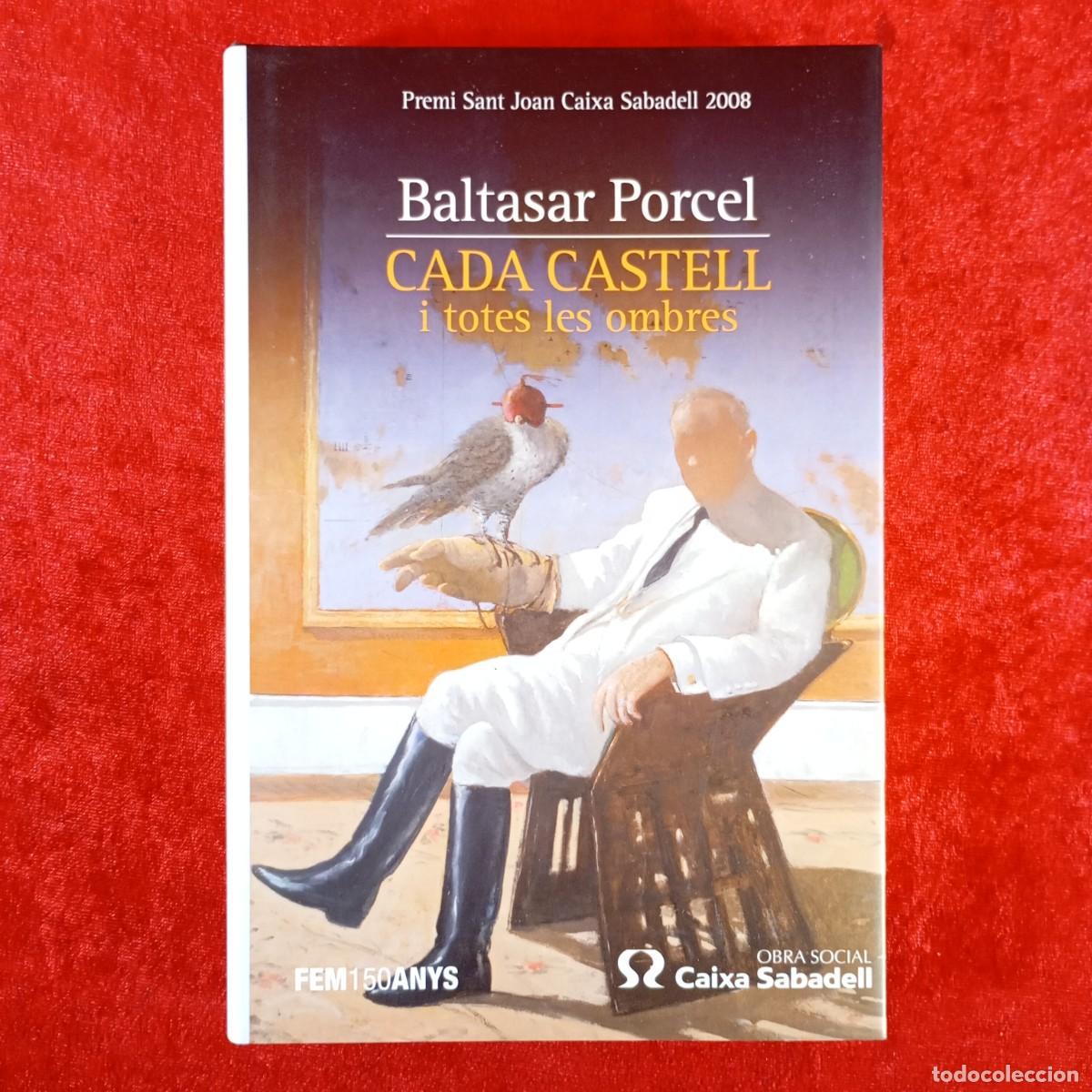 Libri di seconda mano: BALTASAR PORCEL - CADA CASTELL I TOTES LES OMBRES - PREMI SANT JOAN CAIXA SABADELL 2008 / 6181