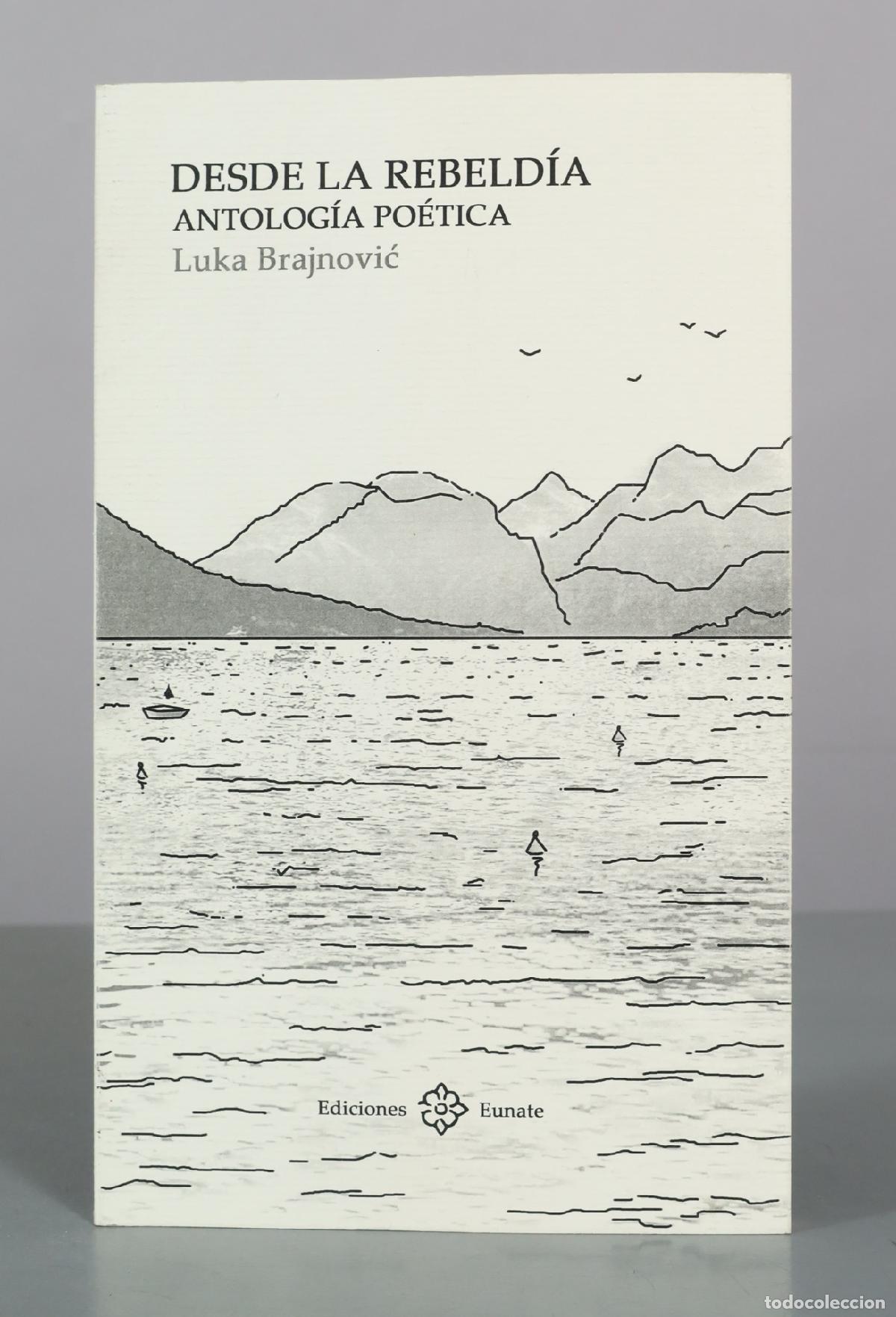 Libros de segunda mano: Desde la rebeld&iacute;a - Antolog&iacute;a po&eacute;tica - Luka Brajnović - Ediciones Eunate