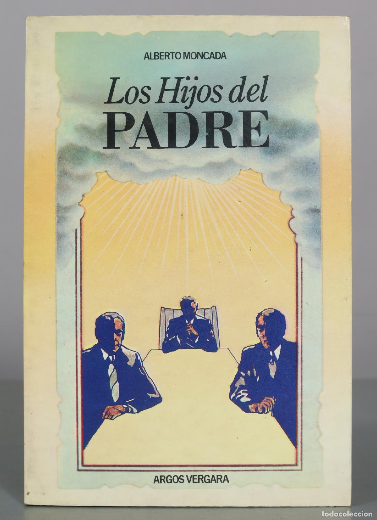 Libros de segunda mano: Los Hijos del Padre - Alberto Moncada - Argos Vergara