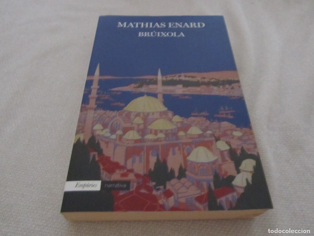 Libros de segunda mano: BR&Uacute;IXOLA, LIBRO DE MATHIAS ENARD, EMPURIES NARRATIVA,1&ordf; EDICION SEPTIEMBRE 2016, EN CATALAN