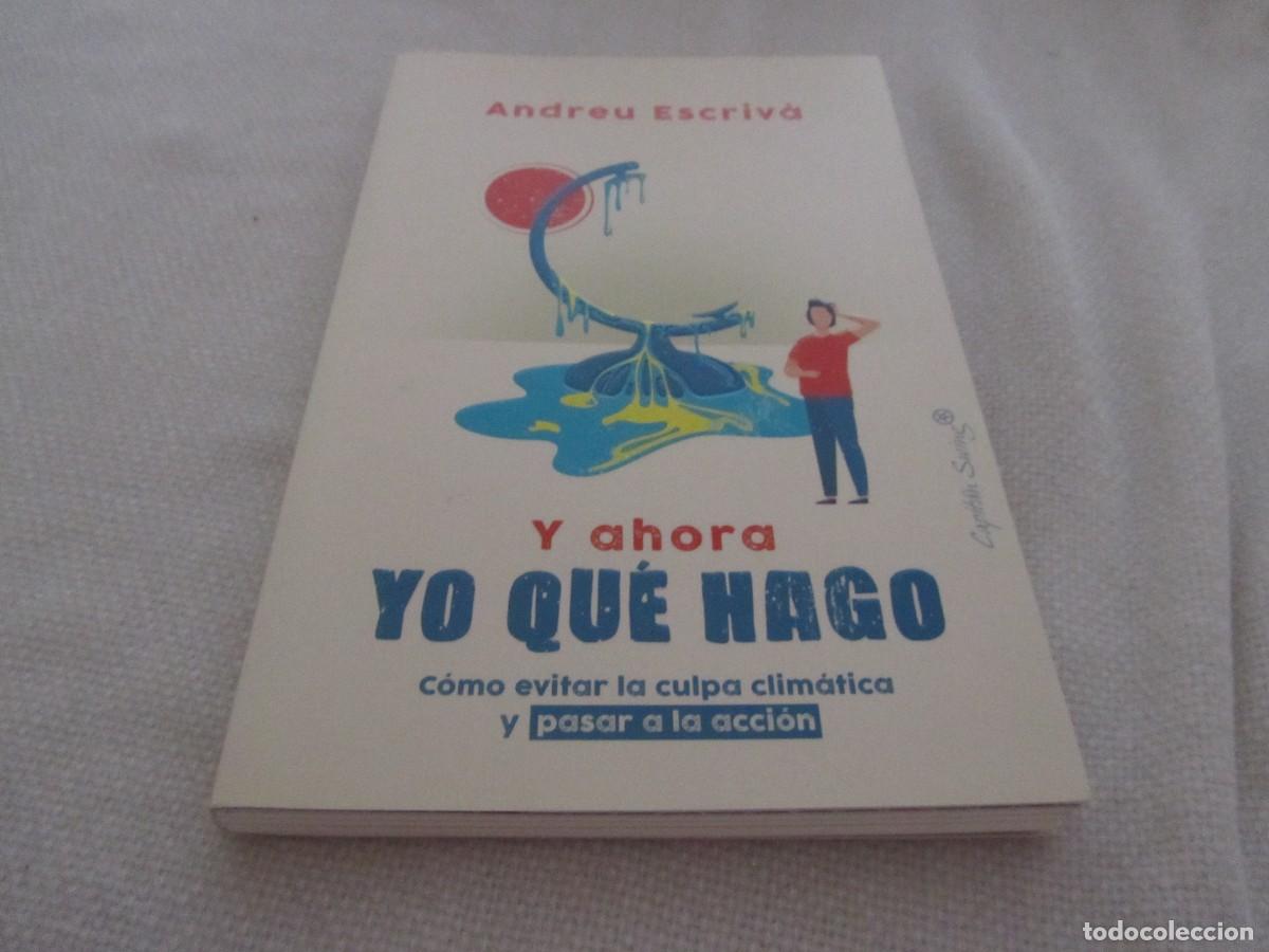 Libros de segunda mano: Y AHORA YO QUE HAGO,COMO EVITAR LA CULPA CLIMATICA Y PASAR A LA ACCION,LIBRO DE ANDREU ESCRIVA