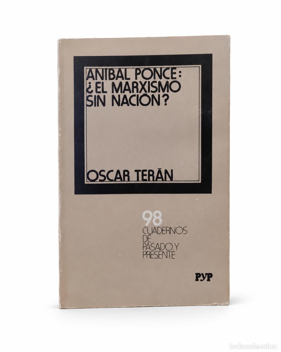 Libros de segunda mano: OSCAR TER&Aacute;N &ndash; AN&Iacute;BAL PONCE: &iquest;EL MARXISMO SIN NACI&Oacute;N? &ndash; CUADERNOS DE PASADO Y PRESENTE &ndash; 1983 LM