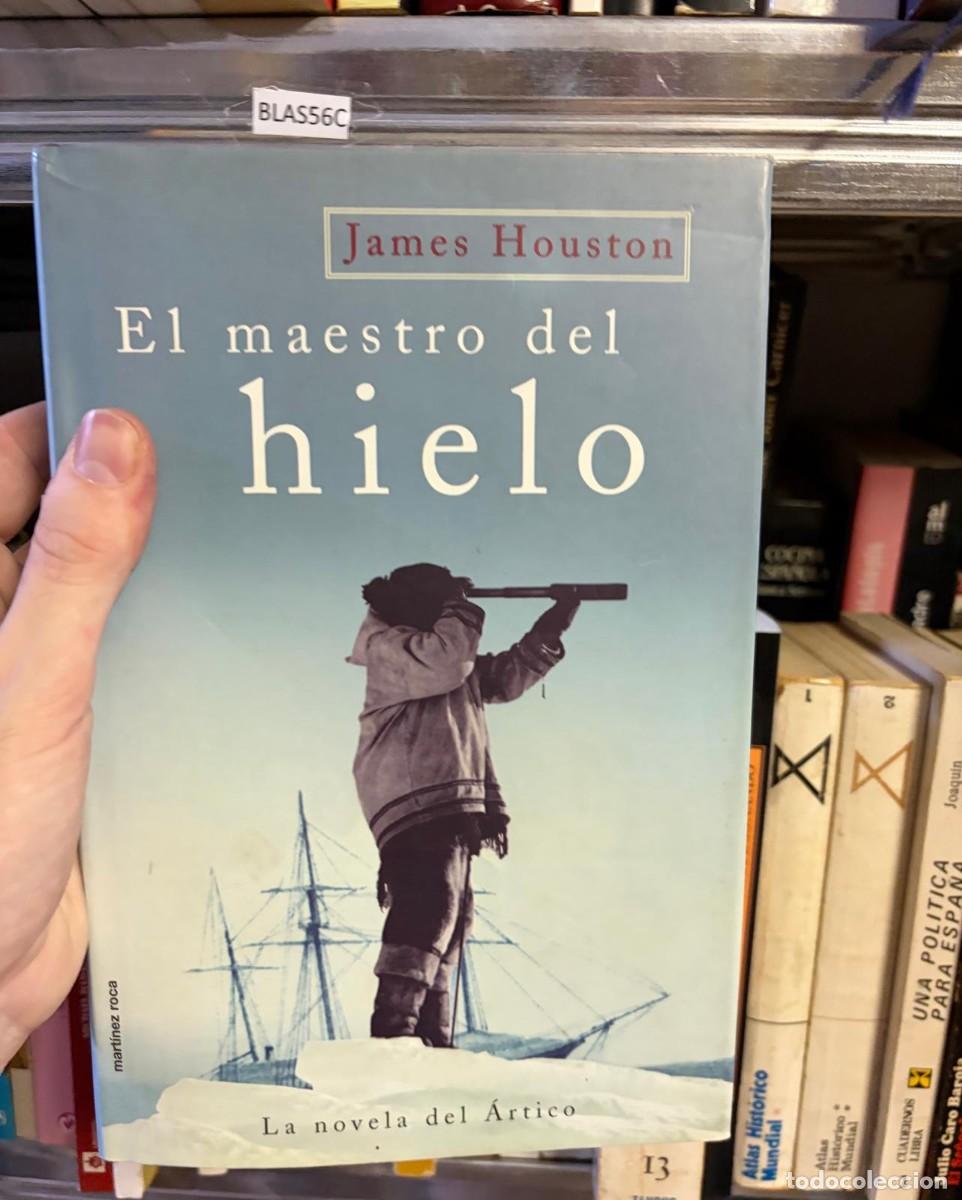 Libros de segunda mano: BLAS56C &mdash; James Houston &mdash; El maestro del hielo. La novela del &Aacute;rtico &mdash; Mart&iacute;nez Roca