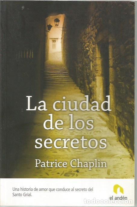 Libros de segunda mano: LA CIUDAD DE LOS SECRETOS PATRICE CHAPLIN EL ANDEN