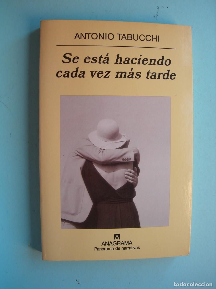 Libros de segunda mano: SE EST&Aacute; HACIENDO CADA VEZ M&Aacute;S TARDE / ANTONIO TABUCCHI / NARRATIVA
