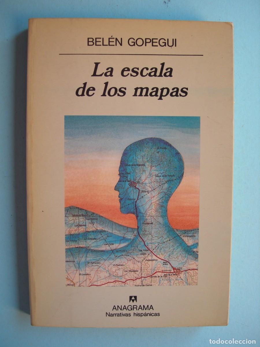 Libros de segunda mano: LA ESCALA DE LOS MAPAS / BEL&Eacute;N GOPEGUI / NARRATIVA