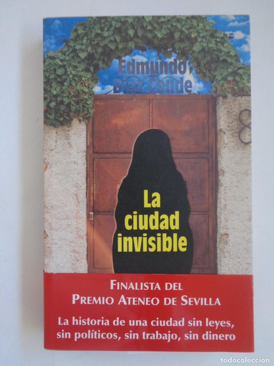 Libros de segunda mano: LA CIUDAD INVISIBLE, EDMUNDO DAZ CONDE . FINALISTA PREMIO ATENEO SEVILLA 2002. DEDICADO Y FIRMADO