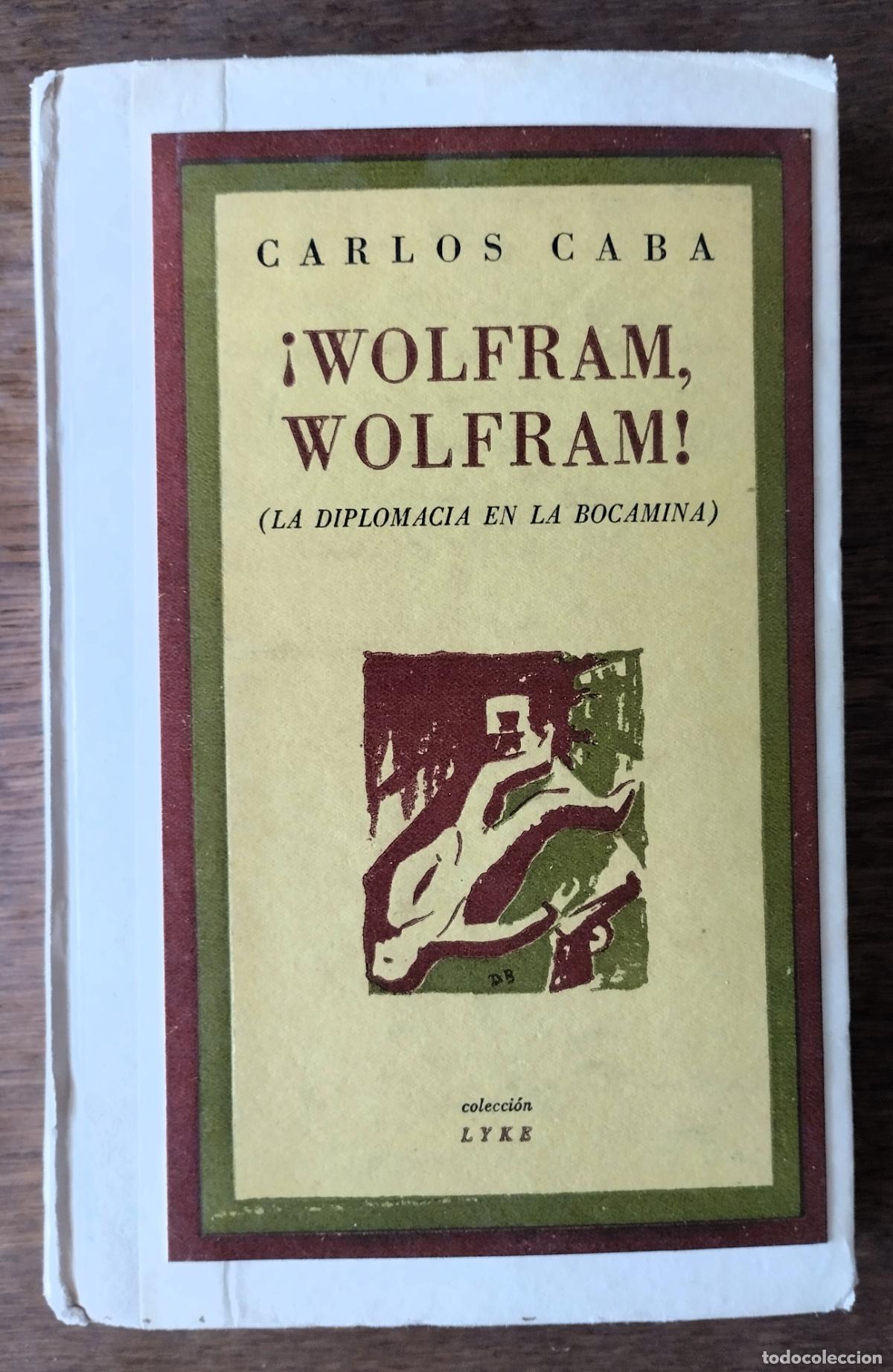 Libros de segunda mano: Carlos Caba, Wolfram, Wolfram! (la diplomacia en la bocamina), Lyke, Argenttina, 1947