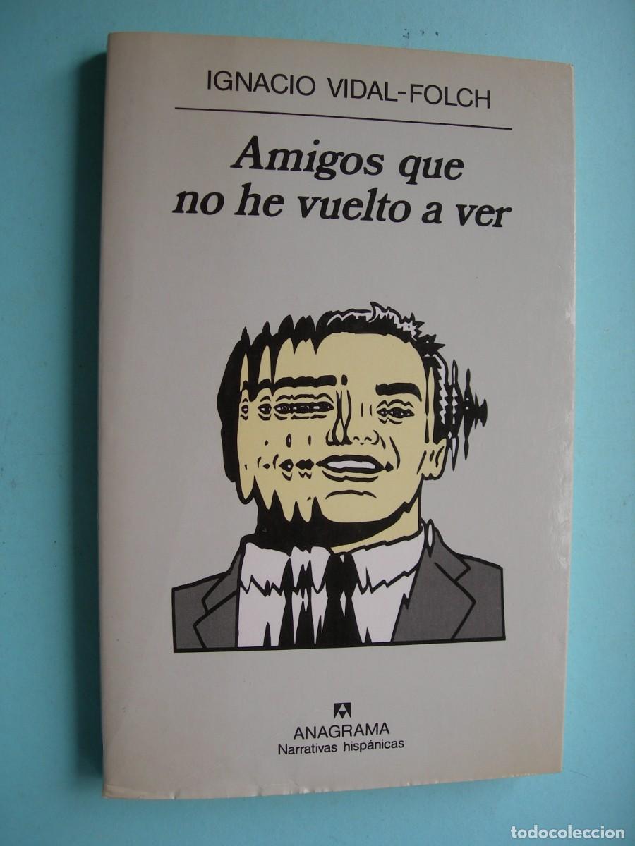 Libros de segunda mano: AMIGOS QUE NO HE VUELTO A VER / IGNACIO VIDAL - FOLCH / NARRATIVA