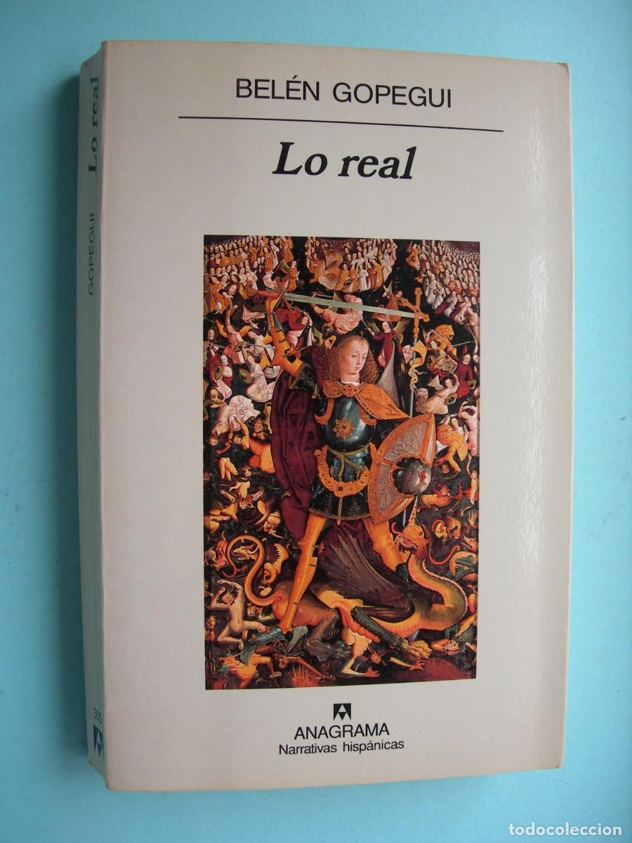 Libros de segunda mano: LO REAL / BEL&Eacute;N GOPEGUI / NARRATIVA