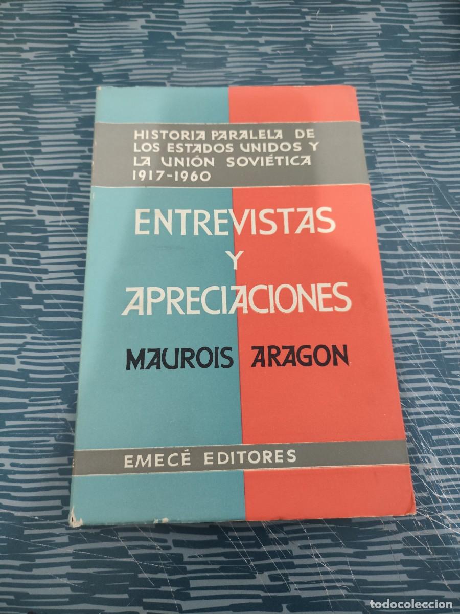 Libros de segunda mano: ENTREVISTAS Y APRECIACIONES,MAUROIS ARAG&Oacute;N,EMECE EDITORES,1965, INTONSO,LEER.