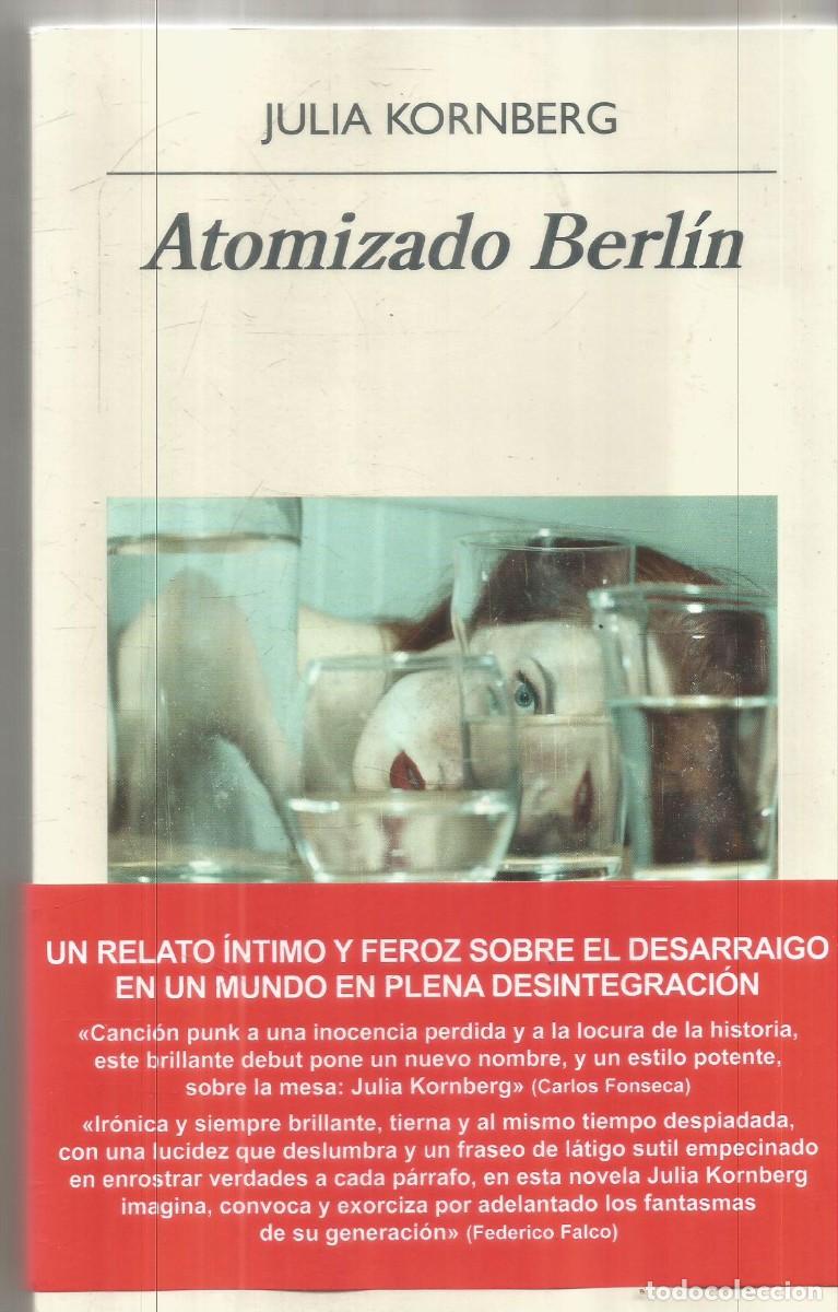 Libros de segunda mano: JULIA KORNBERG. ATOMIZADO BERLIN. ANAGRAMA. PRIMERA EDICION